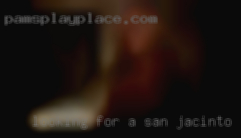 Looking for a party San Jacinto partner.